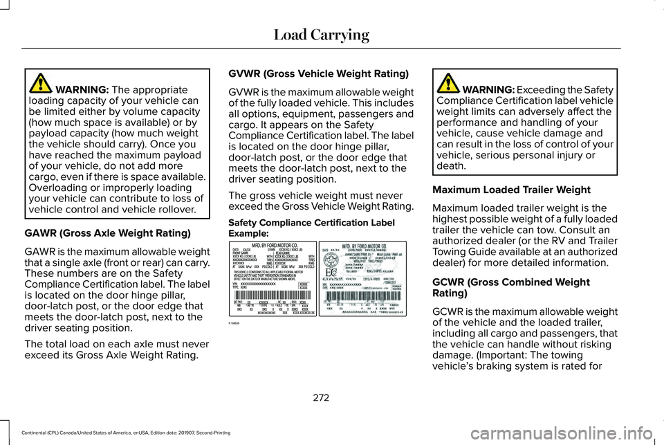 LINCOLN CONTINENTAL 2020  Owners Manual WARNING: The appropriate
loading capacity of your vehicle can
be limited either by volume capacity
(how much space is available) or by
payload capacity (how much weight
the vehicle should carry). Once