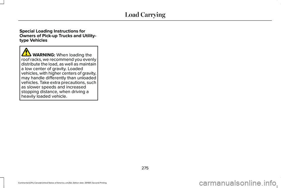 LINCOLN CONTINENTAL 2020  Owners Manual Special Loading Instructions for
Owners of Pick-up Trucks and Utility-
type Vehicles
WARNING: When loading the
roof racks, we recommend you evenly
distribute the load, as well as maintain
a low center