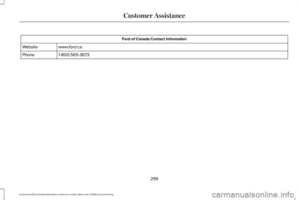LINCOLN CONTINENTAL 2020  Owners Manual Ford of Canada Contact Information
www.ford.ca
Website
1-800-565-3673
Phone
299
Continental (CPL) Canada/United States of America, enUSA, Edition date: 201907, Second-Printing Customer Assistance 
