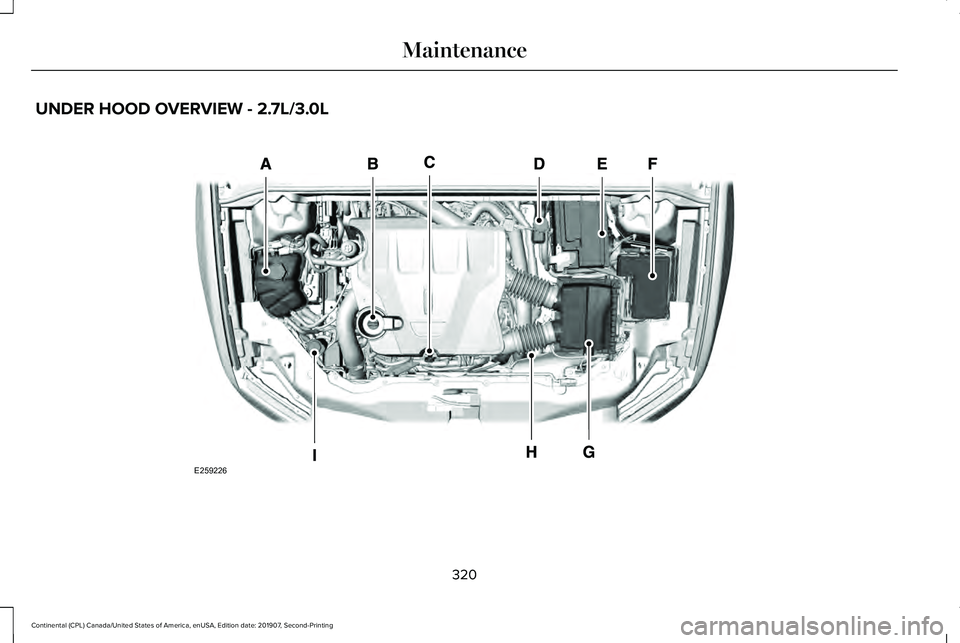 LINCOLN CONTINENTAL 2020  Owners Manual UNDER HOOD OVERVIEW - 2.7L/3.0L
320
Continental (CPL) Canada/United States of America, enUSA, Edition date: 201907, Second-Printing MaintenanceE259226  