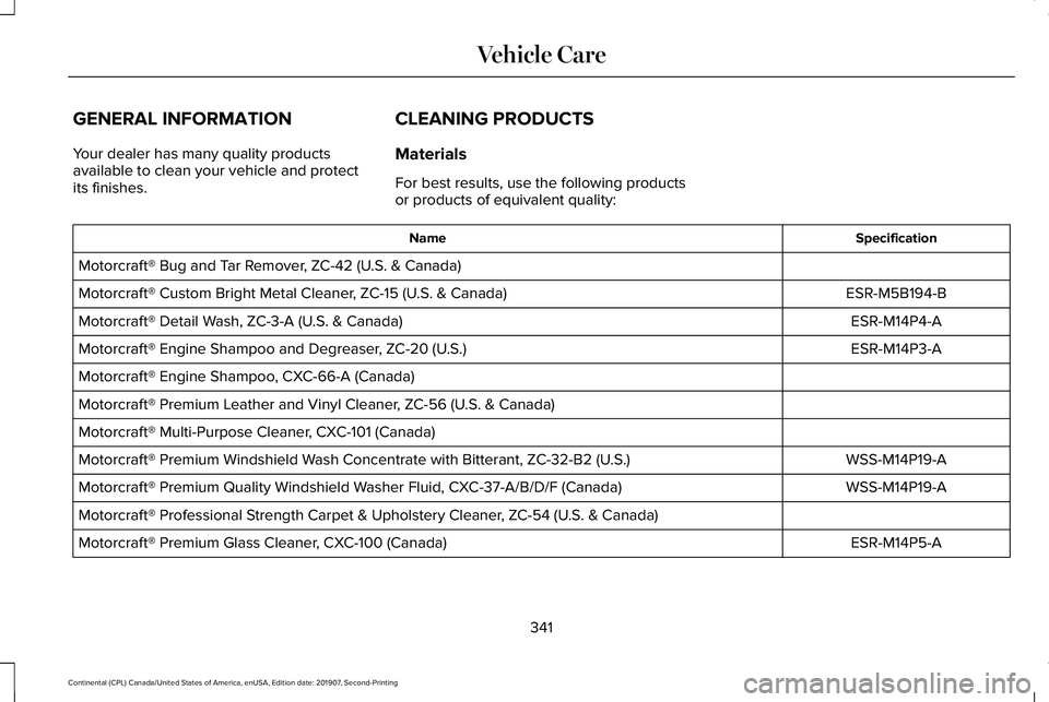 LINCOLN CONTINENTAL 2020 Owners Manual GENERAL INFORMATION
Your dealer has many quality products
available to clean your vehicle and protect
its finishes.
CLEANING PRODUCTS
Materials
For best results, use the following products
or products LINCOLN CONTINENTAL 2020 Owners Manual GENERAL INFORMATION
Your dealer has many quality products
available to clean your vehicle and protect
its finishes.
CLEANING PRODUCTS
Materials
For best results, use the following products
or products