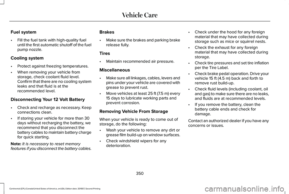 LINCOLN CONTINENTAL 2020 Owners Manual Fuel system
•
Fill the fuel tank with high-quality fuel
until the first automatic shutoff of the fuel
pump nozzle.
Cooling system
• Protect against freezing temperatures.
• When removing your ve LINCOLN CONTINENTAL 2020 Owners Manual Fuel system
•
Fill the fuel tank with high-quality fuel
until the first automatic shutoff of the fuel
pump nozzle.
Cooling system
• Protect against freezing temperatures.
• When removing your ve