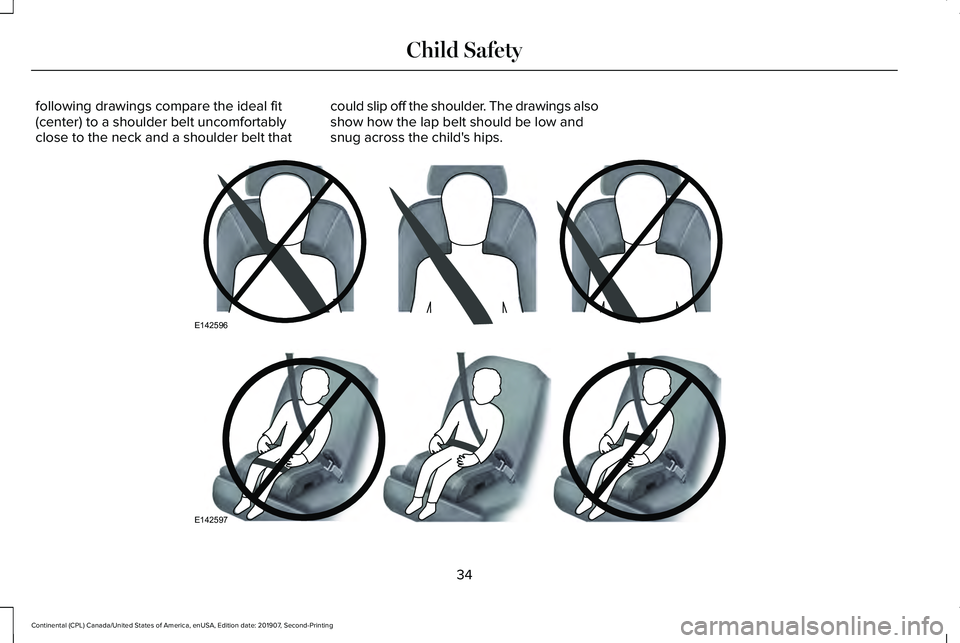 LINCOLN CONTINENTAL 2020  Owners Manual following drawings compare the ideal fit
(center) to a shoulder belt uncomfortably
close to the neck and a shoulder belt that
could slip off the shoulder. The drawings also
show how the lap belt shoul