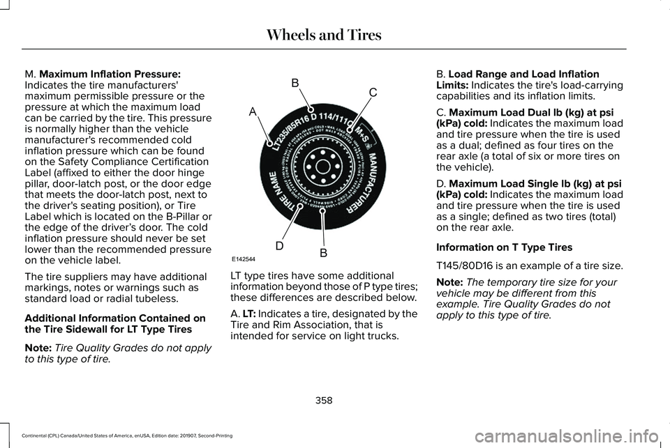 LINCOLN CONTINENTAL 2020 Owners Manual M. Maximum Inflation Pressure:
Indicates the tire manufacturers'
maximum permissible pressure or the
pressure at which the maximum load
can be carried by the tire. This pressure
is normally higher LINCOLN CONTINENTAL 2020 Owners Manual M. Maximum Inflation Pressure:
Indicates the tire manufacturers'
maximum permissible pressure or the
pressure at which the maximum load
can be carried by the tire. This pressure
is normally higher