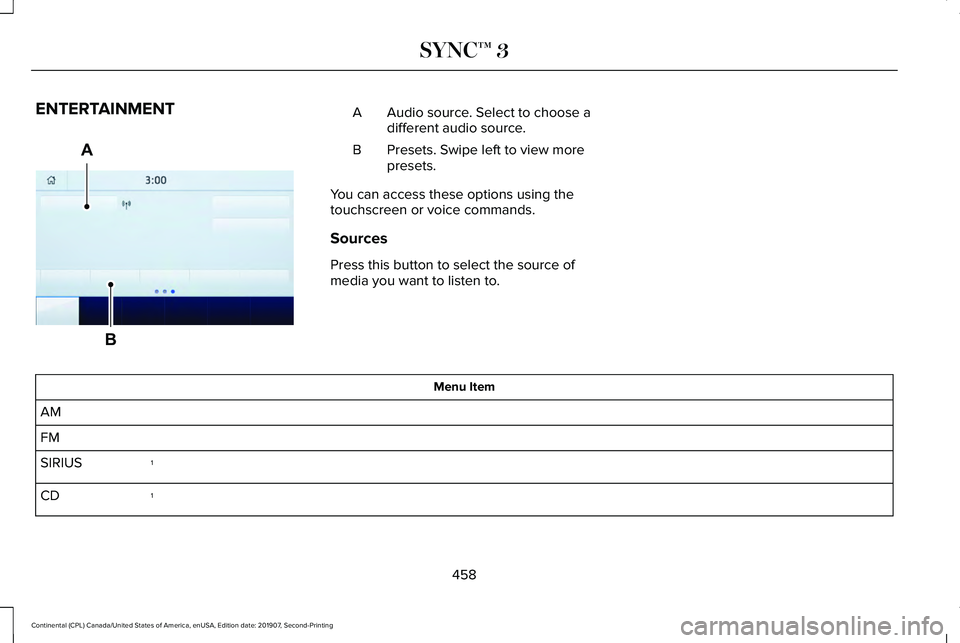 LINCOLN CONTINENTAL 2020  Owners Manual ENTERTAINMENT
Audio source. Select to choose a
different audio source.
A
Presets. Swipe left to view more
presets.
B
You can access these options using the
touchscreen or voice commands.
Sources
Press