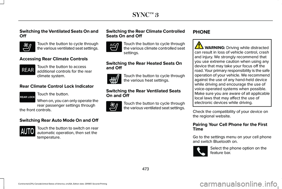LINCOLN CONTINENTAL 2020 Owners Manual Switching the Ventilated Seats On and
Off
Touch the button to cycle through
the various ventilated seat settings.
Accessing Rear Climate Controls Touch the button to access
additional controls for the LINCOLN CONTINENTAL 2020 Owners Manual Switching the Ventilated Seats On and
Off
Touch the button to cycle through
the various ventilated seat settings.
Accessing Rear Climate Controls Touch the button to access
additional controls for the