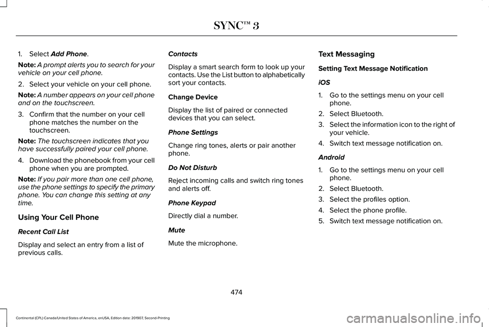 LINCOLN CONTINENTAL 2020 Owners Manual 1. Select Add Phone.
Note: A prompt alerts you to search for your
vehicle on your cell phone.
2. Select your vehicle on your cell phone.
Note: A number appears on your cell phone
and on the touchscree LINCOLN CONTINENTAL 2020 Owners Manual 1. Select Add Phone.
Note: A prompt alerts you to search for your
vehicle on your cell phone.
2. Select your vehicle on your cell phone.
Note: A number appears on your cell phone
and on the touchscree