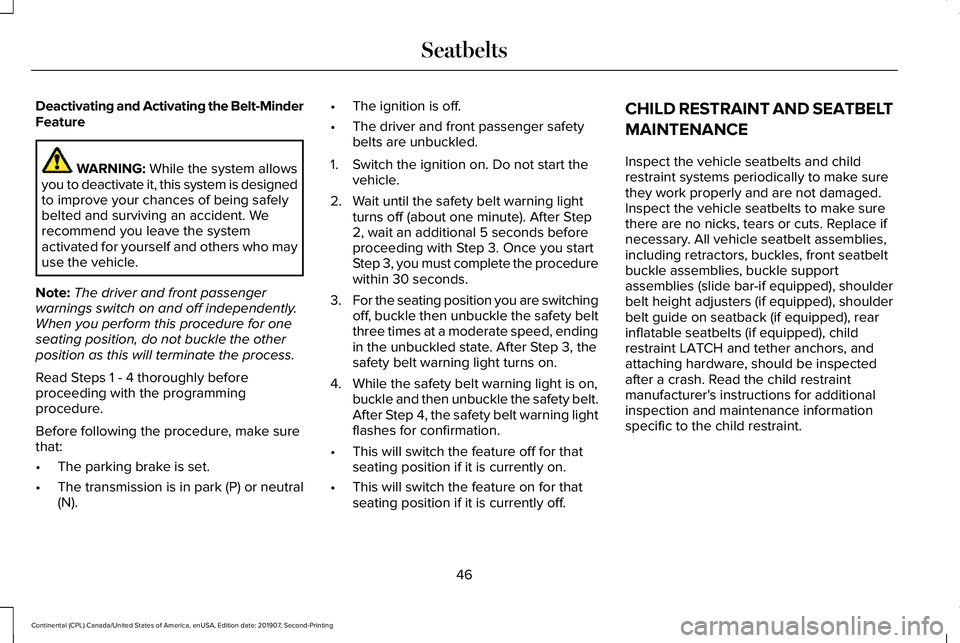 LINCOLN CONTINENTAL 2020 Owners Manual Deactivating and Activating the Belt-Minder
Feature
WARNING: While the system allows
you to deactivate it, this system is designed
to improve your chances of being safely
belted and surviving an accid LINCOLN CONTINENTAL 2020 Owners Manual Deactivating and Activating the Belt-Minder
Feature
WARNING: While the system allows
you to deactivate it, this system is designed
to improve your chances of being safely
belted and surviving an accid