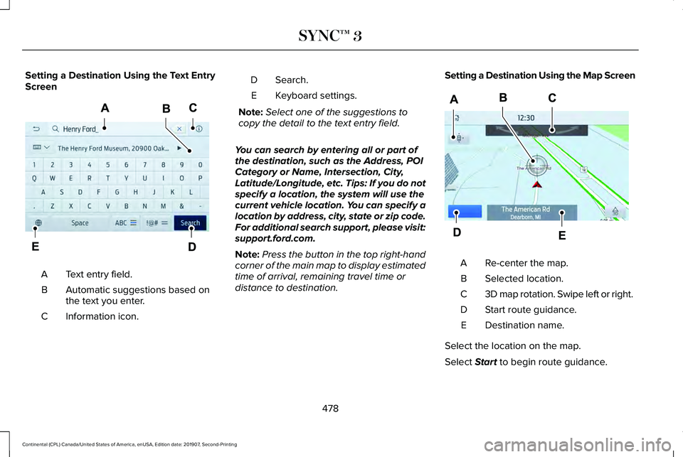 LINCOLN CONTINENTAL 2020  Owners Manual Setting a Destination Using the Text Entry
Screen
Text entry field.
A
Automatic suggestions based on
the text you enter.
B
Information icon.
C Search.
D
Keyboard settings.
E
Note: Select one of the su