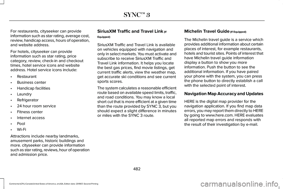 LINCOLN CONTINENTAL 2020  Owners Manual For restaurants, cityseeker can provide
information such as star rating, average cost,
review, handicap access, hours of operation,
and website address.
For hotels, cityseeker can provide
information 