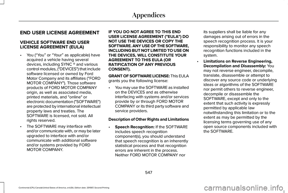 LINCOLN CONTINENTAL 2020 Owners Manual END USER LICENSE AGREEMENT
VEHICLE SOFTWARE END USER
LICENSE AGREEMENT (EULA)
•
You (“You” or “Your” as applicable) have
acquired a vehicle having several
devices, including SYNC ® and vari LINCOLN CONTINENTAL 2020 Owners Manual END USER LICENSE AGREEMENT
VEHICLE SOFTWARE END USER
LICENSE AGREEMENT (EULA)
•
You (“You” or “Your” as applicable) have
acquired a vehicle having several
devices, including SYNC ® and vari