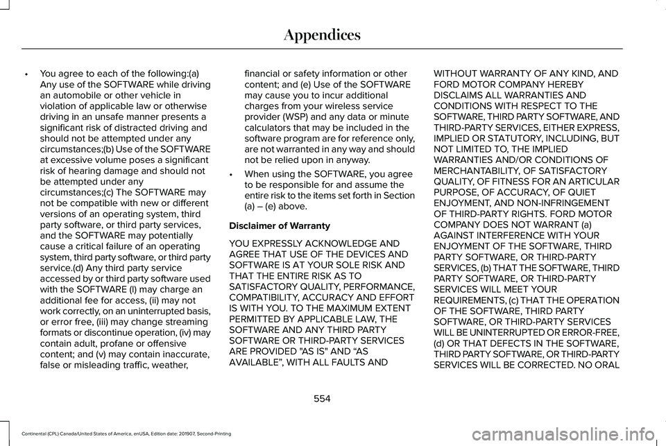 LINCOLN CONTINENTAL 2020 Owners Manual •
You agree to each of the following:(a)
Any use of the SOFTWARE while driving
an automobile or other vehicle in
violation of applicable law or otherwise
driving in an unsafe manner presents a
signi LINCOLN CONTINENTAL 2020 Owners Manual •
You agree to each of the following:(a)
Any use of the SOFTWARE while driving
an automobile or other vehicle in
violation of applicable law or otherwise
driving in an unsafe manner presents a
signi