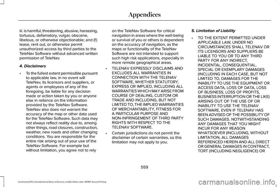 LINCOLN CONTINENTAL 2020  Owners Manual iii. is harmful, threatening, abusive, harassing,
tortuous, defamatory, vulgar, obscene,
libelous, or otherwise objectionable; and (f )
lease, rent out, or otherwise permit
unauthorized access by thir