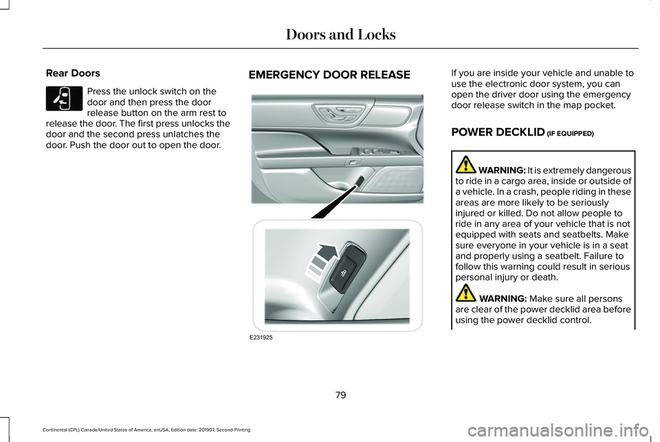 LINCOLN CONTINENTAL 2020 Owners Manual Rear Doors
Press the unlock switch on the
door and then press the door
release button on the arm rest to
release the door. The first press unlocks the
door and the second press unlatches the
door. Pus LINCOLN CONTINENTAL 2020 Owners Manual Rear Doors
Press the unlock switch on the
door and then press the door
release button on the arm rest to
release the door. The first press unlocks the
door and the second press unlatches the
door. Pus