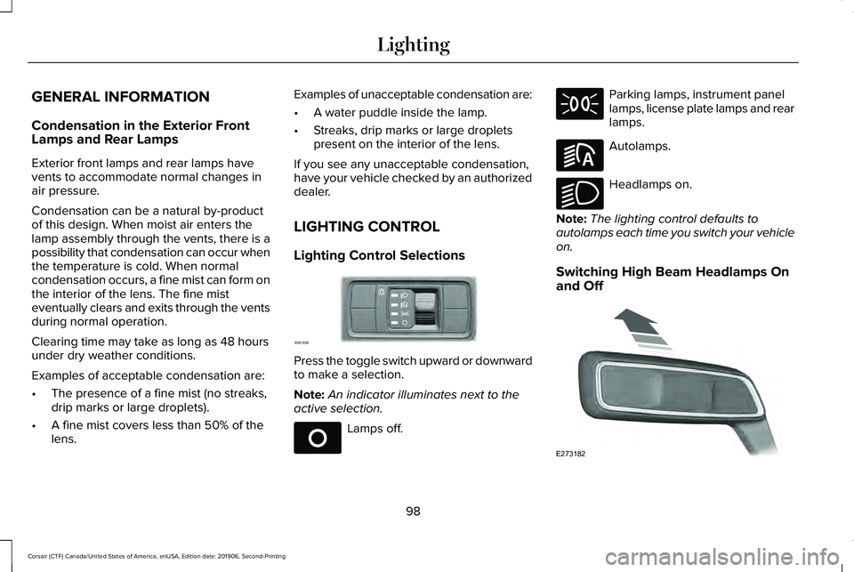 LINCOLN CORSAIR 2020  Owners Manual GENERAL INFORMATION
Condensation in the Exterior Front
Lamps and Rear Lamps
Exterior front lamps and rear lamps have
vents to accommodate normal changes in
air pressure.
Condensation can be a natural 