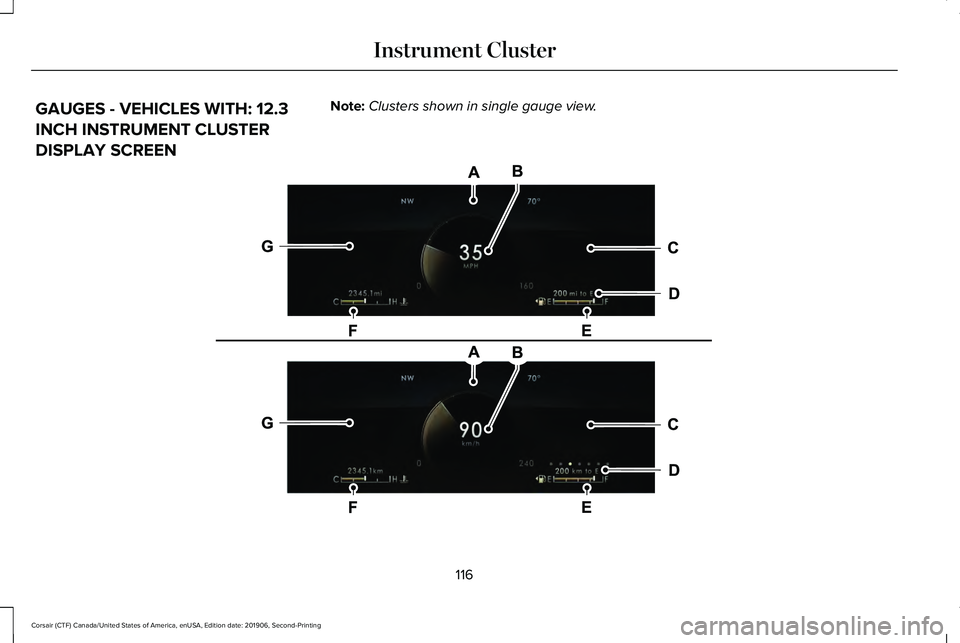 LINCOLN CORSAIR 2020  Owners Manual GAUGES - VEHICLES WITH: 12.3
INCH INSTRUMENT CLUSTER
DISPLAY SCREEN
Note:
Clusters shown in single gauge view. 116
Corsair (CTF) Canada/United States of America, enUSA, Edition date: 201906, Second-Pr