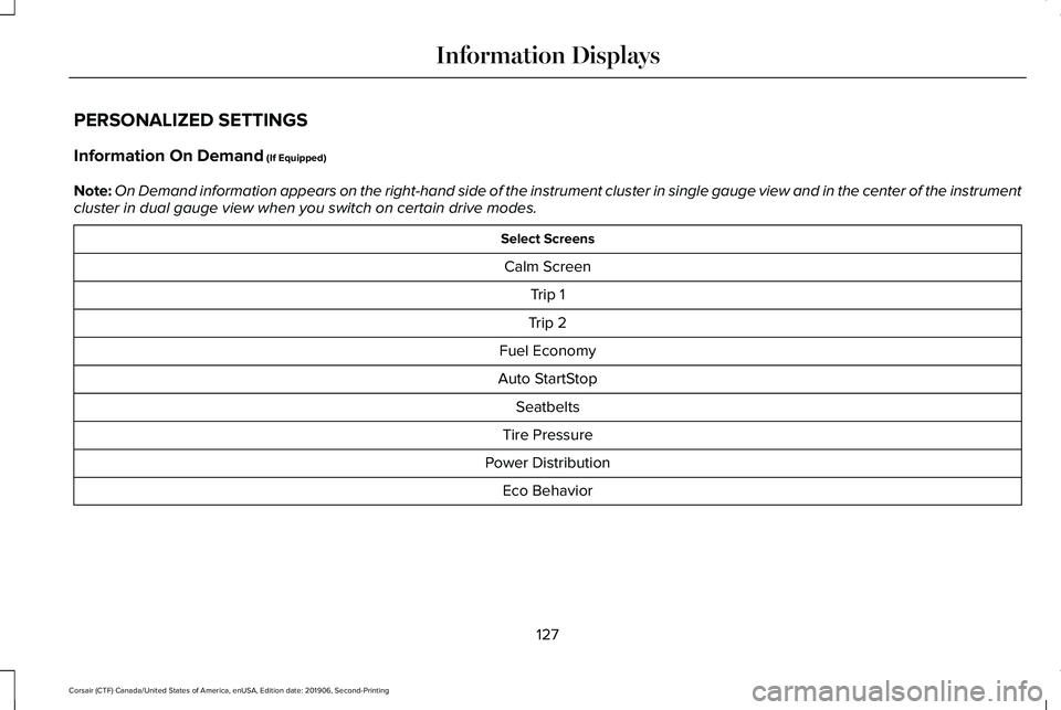 LINCOLN CORSAIR 2020  Owners Manual PERSONALIZED SETTINGS
Information On Demand (If Equipped)
Note: On Demand information appears on the right-hand side of the instrument c\
luster in single gauge view and in the center of the instrumen