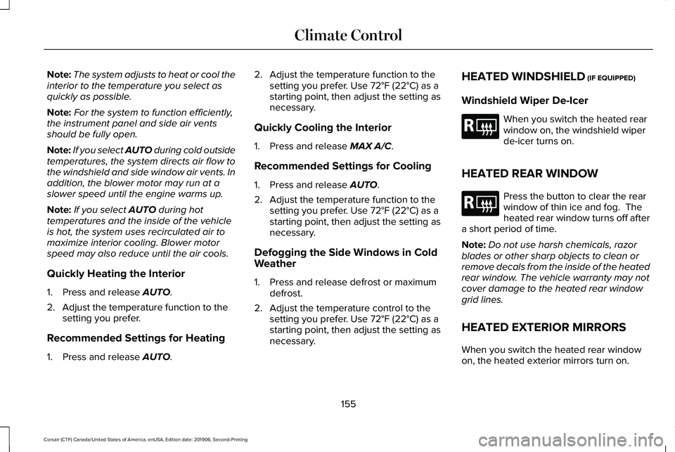 LINCOLN CORSAIR 2020 Owners Manual Note:
The system adjusts to heat or cool the
interior to the temperature you select as
quickly as possible.
Note: For the system to function efficiently,
the instrument panel and side air vents
should LINCOLN CORSAIR 2020 Owners Manual Note:
The system adjusts to heat or cool the
interior to the temperature you select as
quickly as possible.
Note: For the system to function efficiently,
the instrument panel and side air vents
should