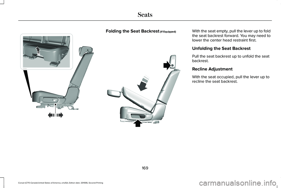 LINCOLN CORSAIR 2020  Owners Manual Folding the Seat Backrest (If Equipped) With the seat empty, pull the lever up to fold
the seat backrest forward. You may need to
lower the center head restraint first.
Unfolding the Seat Backrest
Pul