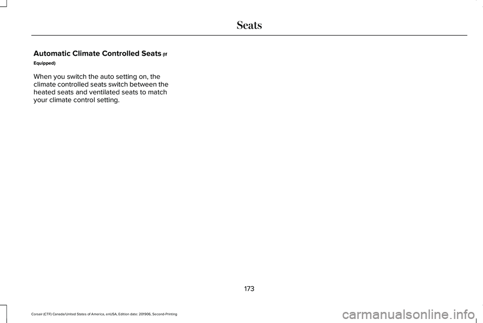 LINCOLN CORSAIR 2020  Owners Manual Automatic Climate Controlled Seats (If
Equipped)
When you switch the auto setting on, the
climate controlled seats switch between the
heated seats and ventilated seats to match
your climate control se