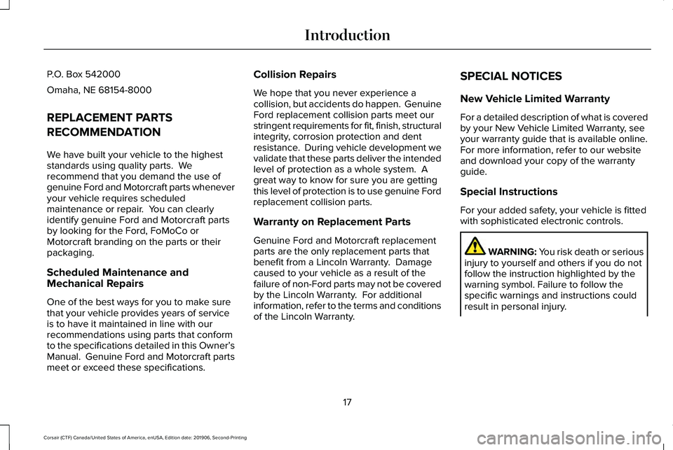 LINCOLN CORSAIR 2020 Owners Manual P.O. Box 542000
Omaha, NE 68154-8000
REPLACEMENT PARTS
RECOMMENDATION
We have built your vehicle to the highest
standards using quality parts. We
recommend that you demand the use of
genuine Ford and LINCOLN CORSAIR 2020 Owners Manual P.O. Box 542000
Omaha, NE 68154-8000
REPLACEMENT PARTS
RECOMMENDATION
We have built your vehicle to the highest
standards using quality parts. We
recommend that you demand the use of
genuine Ford and