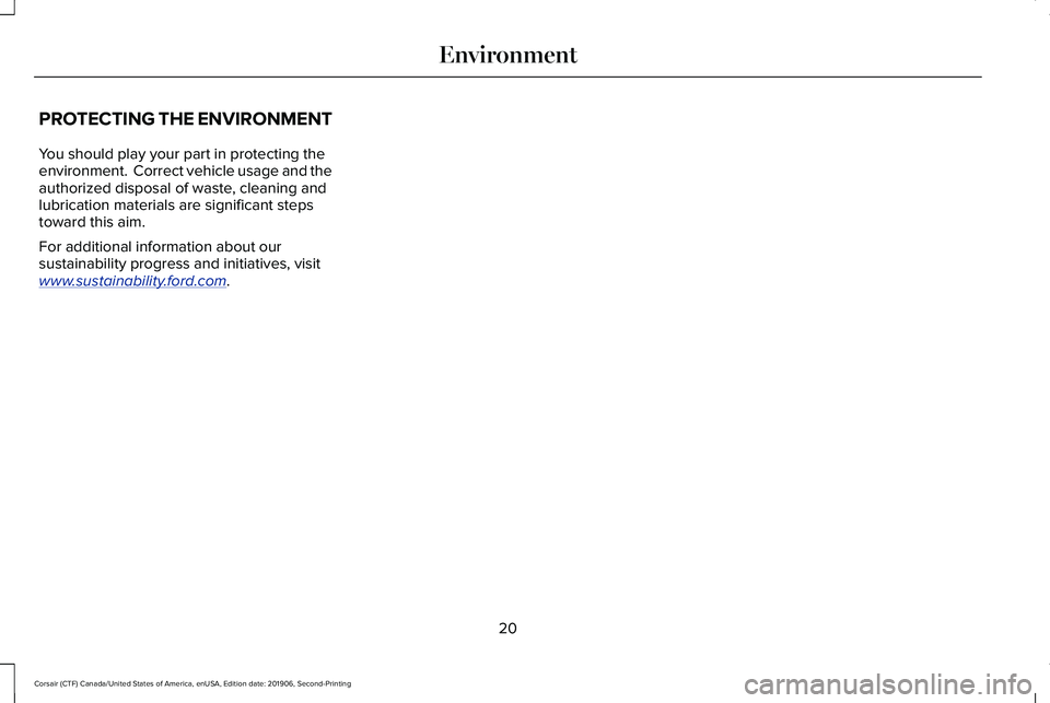 LINCOLN CORSAIR 2020  Owners Manual PROTECTING THE ENVIRONMENT
You should play your part in protecting the
environment.  Correct vehicle usage and the
authorized disposal of waste, cleaning and
lubrication materials are significant step
