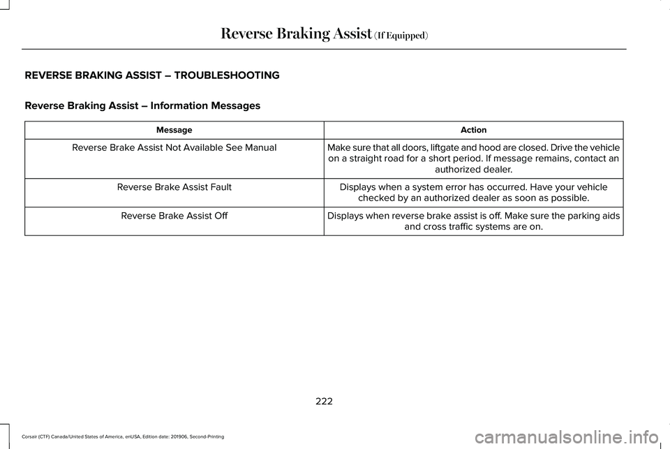 LINCOLN CORSAIR 2020  Owners Manual REVERSE BRAKING ASSIST – TROUBLESHOOTING
Reverse Braking Assist – Information Messages
Action
Message
Make sure that all doors, liftgate and hood are closed. Drive the vehicleon a straight road fo
