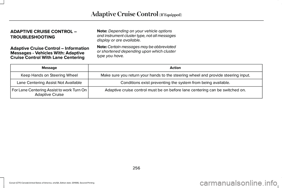 LINCOLN CORSAIR 2020  Owners Manual ADAPTIVE CRUISE CONTROL –
TROUBLESHOOTING
Adaptive Cruise Control – Information
Messages - Vehicles With: Adaptive
Cruise Control With Lane Centering
Note:
Depending on your vehicle options
and in