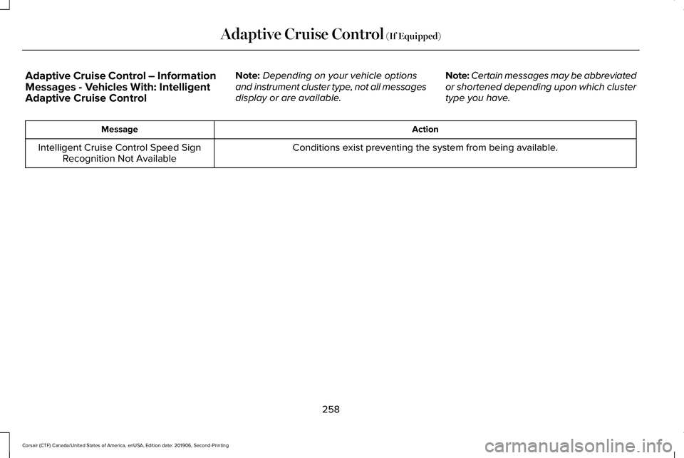 LINCOLN CORSAIR 2020  Owners Manual Adaptive Cruise Control – Information
Messages - Vehicles With: Intelligent
Adaptive Cruise Control
Note:
Depending on your vehicle options
and instrument cluster type, not all messages
display or a