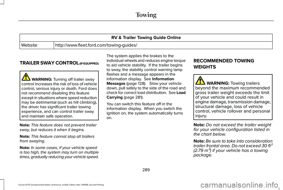 LINCOLN CORSAIR 2020 Owners Manual RV & Trailer Towing Guide Online
http://www.fleet.ford.com/towing-guides/
Website
TRAILER SWAY CONTROL (IF EQUIPPED) WARNING: Turning off trailer sway
control increases the risk of loss of vehicle
con LINCOLN CORSAIR 2020 Owners Manual RV & Trailer Towing Guide Online
http://www.fleet.ford.com/towing-guides/
Website
TRAILER SWAY CONTROL (IF EQUIPPED) WARNING: Turning off trailer sway
control increases the risk of loss of vehicle
con