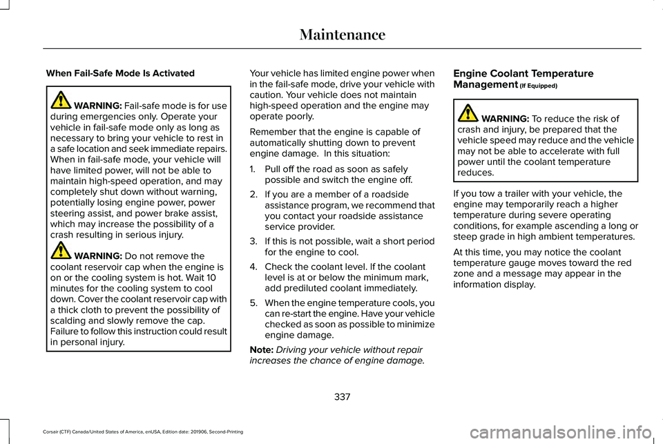 LINCOLN CORSAIR 2020 Owners Manual When Fail-Safe Mode Is Activated
WARNING: Fail-safe mode is for use
during emergencies only. Operate your
vehicle in fail-safe mode only as long as
necessary to bring your vehicle to rest in
a safe lo LINCOLN CORSAIR 2020 Owners Manual When Fail-Safe Mode Is Activated
WARNING: Fail-safe mode is for use
during emergencies only. Operate your
vehicle in fail-safe mode only as long as
necessary to bring your vehicle to rest in
a safe lo