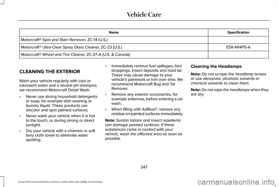 LINCOLN CORSAIR 2020 Owners Manual Specification
Name
Motorcraft® Spot and Stain Remover, ZC-14 (U.S.) ESR-M14P5-A
Motorcraft® Ultra-Clear Spray Glass Cleaner, ZC-23 (U.S.)
Motorcraft® Wheel and Tire Cleaner, ZC-37-A (U.S. & Canada) LINCOLN CORSAIR 2020 Owners Manual Specification
Name
Motorcraft® Spot and Stain Remover, ZC-14 (U.S.) ESR-M14P5-A
Motorcraft® Ultra-Clear Spray Glass Cleaner, ZC-23 (U.S.)
Motorcraft® Wheel and Tire Cleaner, ZC-37-A (U.S. & Canada)