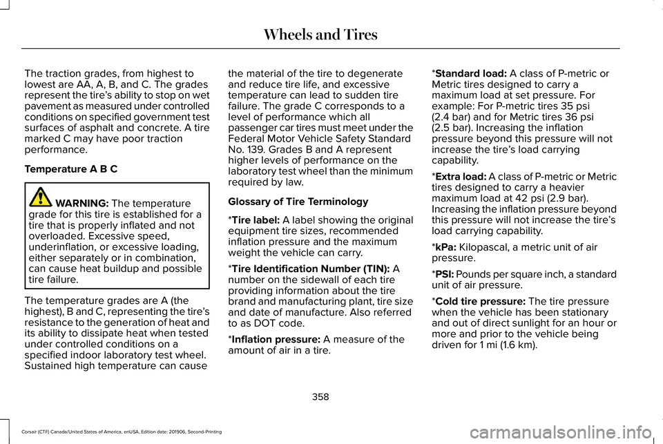 LINCOLN CORSAIR 2020 Owners Manual The traction grades, from highest to
lowest are AA, A, B, and C. The grades
represent the tire
’s ability to stop on wet
pavement as measured under controlled
conditions on specified government test LINCOLN CORSAIR 2020 Owners Manual The traction grades, from highest to
lowest are AA, A, B, and C. The grades
represent the tire
’s ability to stop on wet
pavement as measured under controlled
conditions on specified government test