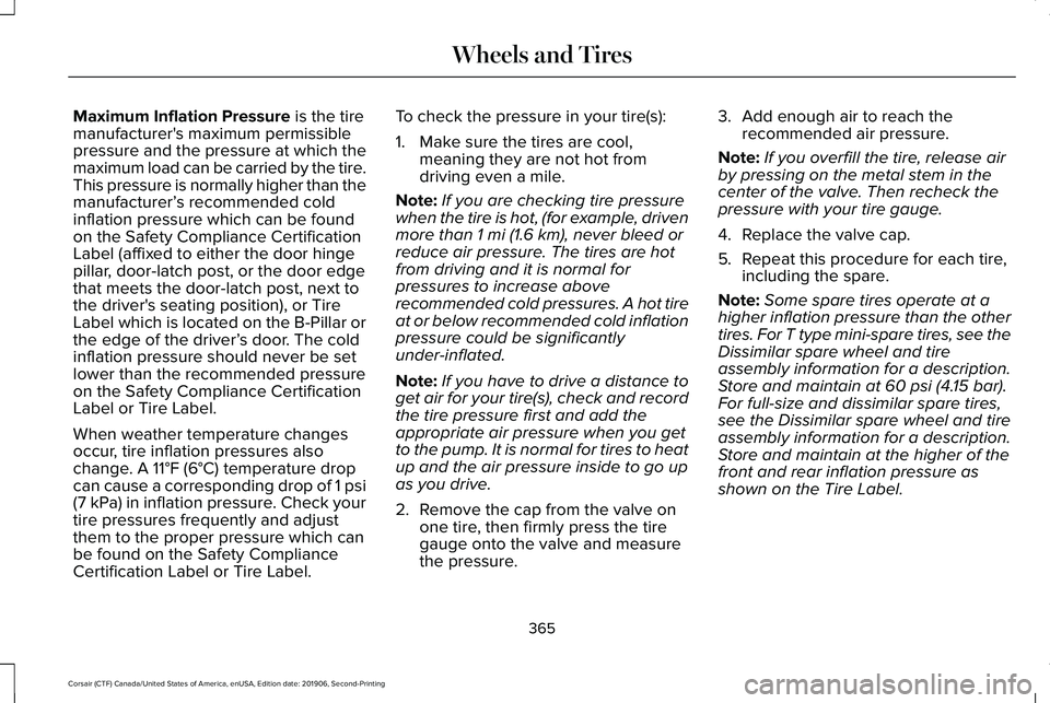 LINCOLN CORSAIR 2020 Owners Manual Maximum Inflation Pressure is the tire
manufacturer's maximum permissible
pressure and the pressure at which the
maximum load can be carried by the tire.
This pressure is normally higher than the
LINCOLN CORSAIR 2020 Owners Manual Maximum Inflation Pressure is the tire
manufacturer's maximum permissible
pressure and the pressure at which the
maximum load can be carried by the tire.
This pressure is normally higher than the