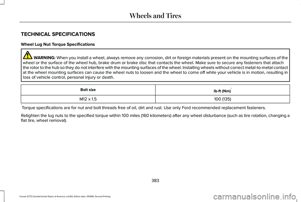 LINCOLN CORSAIR 2020  Owners Manual TECHNICAL SPECIFICATIONS
Wheel Lug Nut Torque Specifications
WARNING: When you install a wheel, always remove any corrosion, dirt or foreign m\
aterials present on the mounting surfaces of the
wheel o