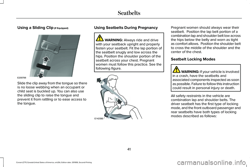 LINCOLN CORSAIR 2020 Owners Manual Using a Sliding Clip (If Equipped)
Slide the clip away from the tongue so there
is no loose webbing when an occupant or
child seat is buckled up. You can also use
the sliding clip to raise the tongue LINCOLN CORSAIR 2020 Owners Manual Using a Sliding Clip (If Equipped)
Slide the clip away from the tongue so there
is no loose webbing when an occupant or
child seat is buckled up. You can also use
the sliding clip to raise the tongue