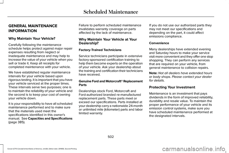LINCOLN CORSAIR 2020  Owners Manual GENERAL MAINTENANCE
INFORMATION
Why Maintain Your Vehicle?
Carefully following the maintenance
schedule helps protect against major repair
expenses resulting from neglect or
inadequate maintenance and