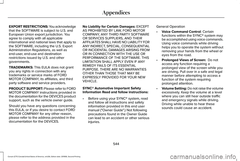 LINCOLN CORSAIR 2020  Owners Manual EXPORT RESTRICTIONS: You acknowledge
that the SOFTWARE is subject to U.S. and
European Union export jurisdiction. You
agree to comply with all applicable
international and national laws that apply to
