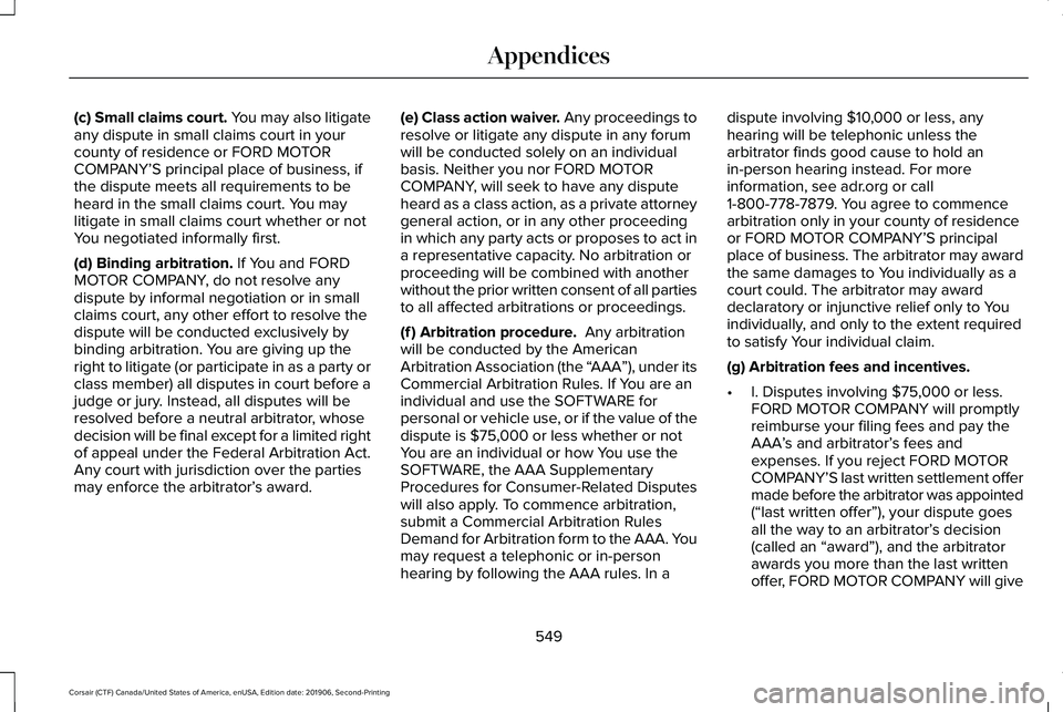 LINCOLN CORSAIR 2020  Owners Manual (c) Small claims court. You may also litigate
any dispute in small claims court in your
county of residence or FORD MOTOR
COMPANY’S principal place of business, if
the dispute meets all requirements