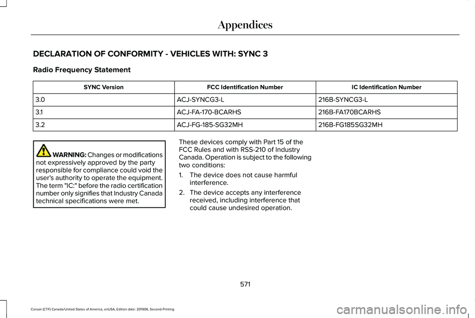 LINCOLN CORSAIR 2020  Owners Manual DECLARATION OF CONFORMITY - VEHICLES WITH: SYNC 3
Radio Frequency Statement
IC Identification Number
FCC Identification Number
SYNC Version
216B-SYNCG3-L
ACJ-SYNCG3-L
3.0
216B-FA170BCARHS
ACJ-FA-170-B