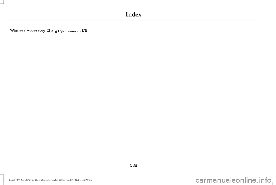 LINCOLN CORSAIR 2020  Owners Manual Wireless Accessory Charging....................179
588
Corsair (CTF) Canada/United States of America, enUSA, Edition date: 201906, Second-Printing Index 