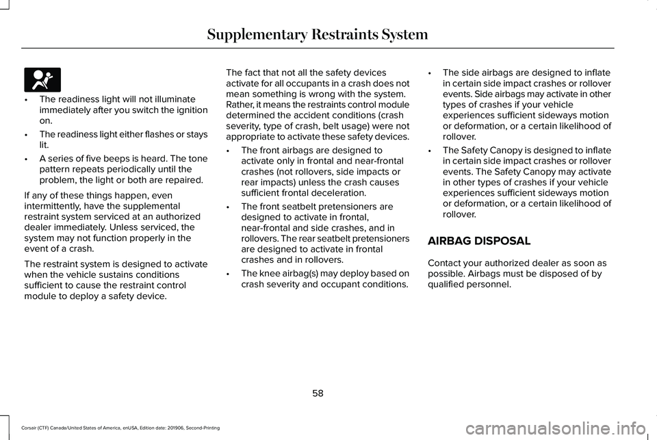 LINCOLN CORSAIR 2020 Owners Manual •
The readiness light will not illuminate
immediately after you switch the ignition
on.
• The readiness light either flashes or stays
lit.
• A series of five beeps is heard. The tone
pattern rep LINCOLN CORSAIR 2020 Owners Manual •
The readiness light will not illuminate
immediately after you switch the ignition
on.
• The readiness light either flashes or stays
lit.
• A series of five beeps is heard. The tone
pattern rep