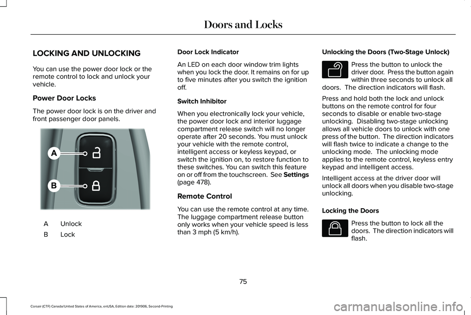LINCOLN CORSAIR 2020  Owners Manual LOCKING AND UNLOCKING
You can use the power door lock or the
remote control to lock and unlock your
vehicle.
Power Door Locks
The power door lock is on the driver and
front passenger door panels.
Unlo