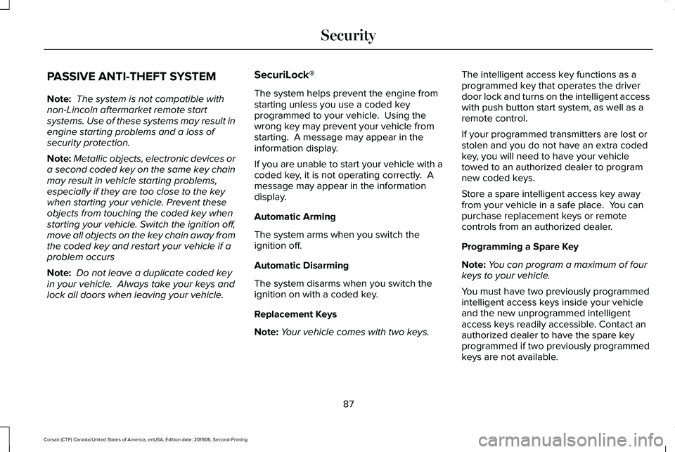 LINCOLN CORSAIR 2020  Owners Manual PASSIVE ANTI-THEFT SYSTEM
Note:
 The system is not compatible with
non-Lincoln aftermarket remote start
systems. Use of these systems may result in
engine starting problems and a loss of
security prot