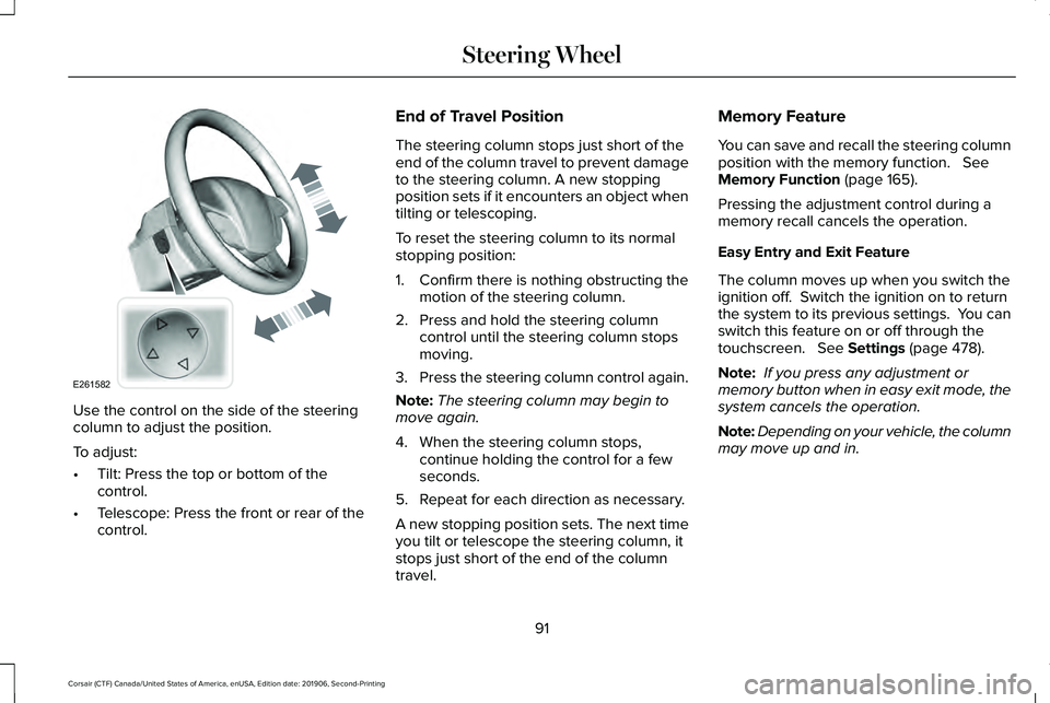 LINCOLN CORSAIR 2020  Owners Manual Use the control on the side of the steering
column to adjust the position.
To adjust:
•
Tilt: Press the top or bottom of the
control.
• Telescope: Press the front or rear of the
control. End of Tr