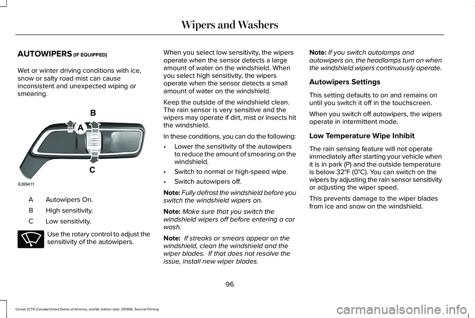 LINCOLN CORSAIR 2020  Owners Manual AUTOWIPERS (IF EQUIPPED)
Wet or winter driving conditions with ice,
snow or salty road mist can cause
inconsistent and unexpected wiping or
smearing. Autowipers On.
A
High sensitivity.
B
Low sensitivi
