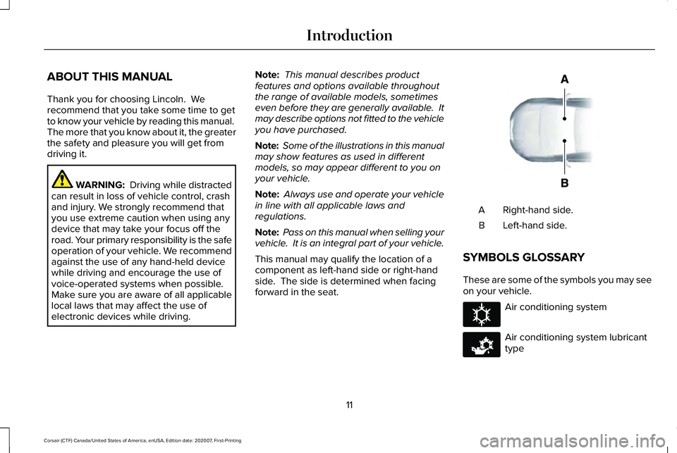 LINCOLN CORSAIR 2021  Owners Manual ABOUT THIS MANUAL
Thank you for choosing Lincoln.  We
recommend that you take some time to get
to know your vehicle by reading this manual. 
The more that you know about it, the greater
the safety and