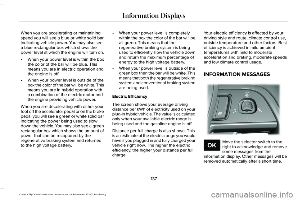 LINCOLN CORSAIR 2021  Owners Manual When you are accelerating or maintaining
speed you will see a blue or white solid bar
indicating vehicle power. You may also see
a blue rectangular box which shows the
power level at which the engine 