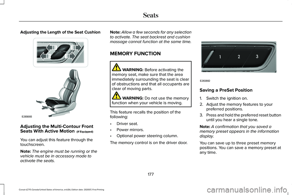LINCOLN CORSAIR 2021  Owners Manual Adjusting the Length of the Seat Cushion
Adjusting the Multi-Contour Front
Seats With Active Motion  (If Equipped)
You can adjust this feature through the
touchscreen.
Note: The engine must be running