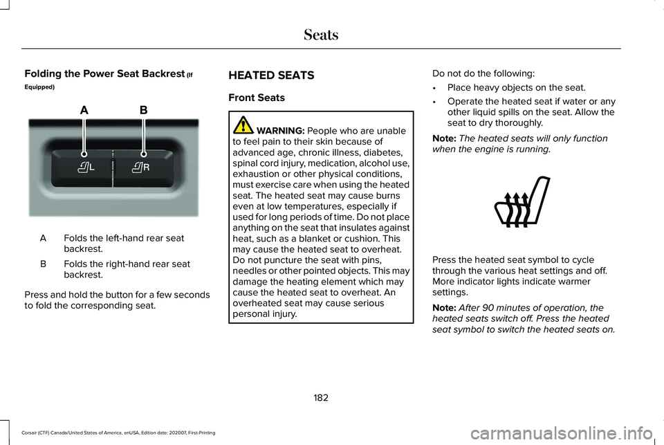 LINCOLN CORSAIR 2021  Owners Manual Folding the Power Seat Backrest (If
Equipped) Folds the left-hand rear seat
backrest.
A
Folds the right-hand rear seat
backrest.
B
Press and hold the button for a few seconds
to fold the corresponding